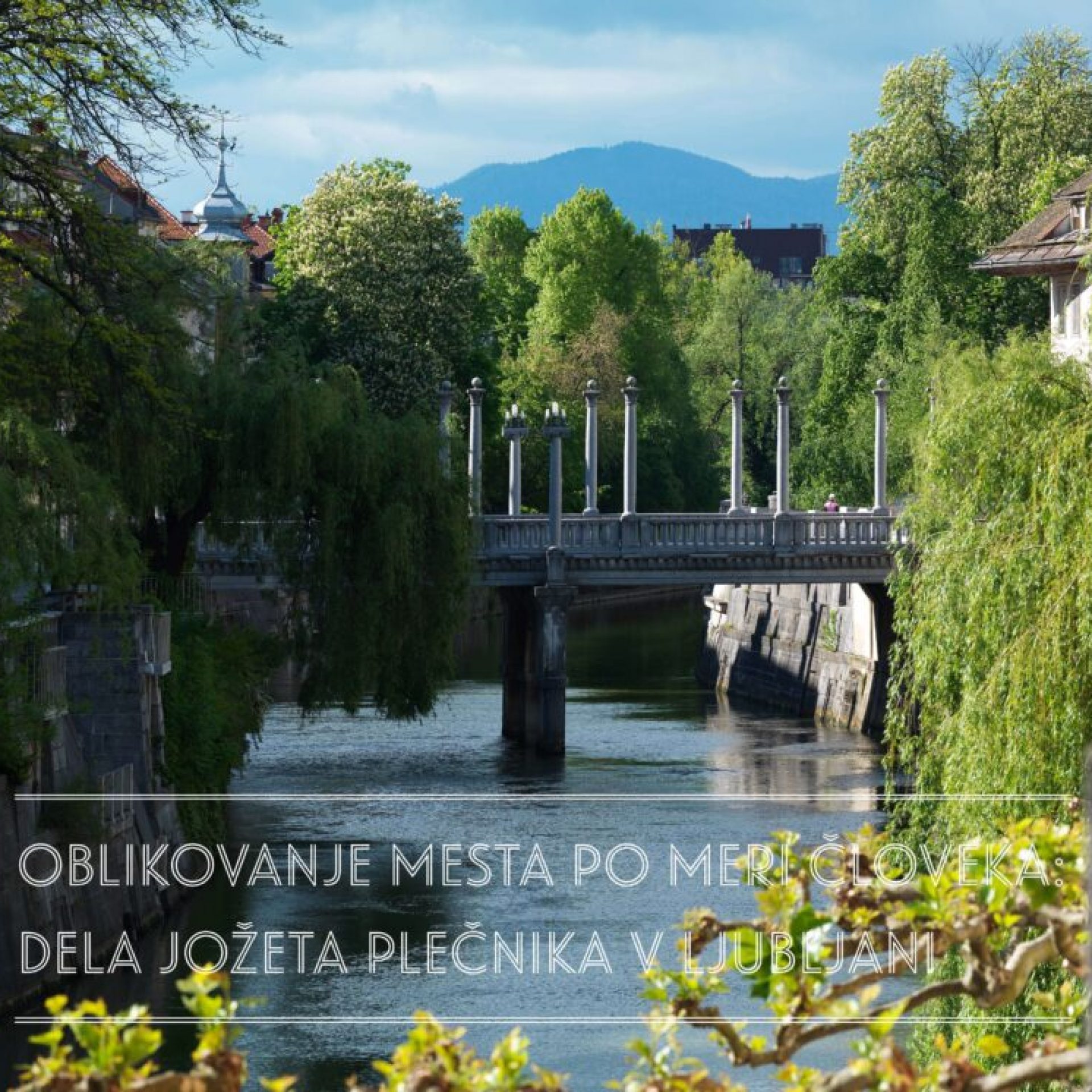 Pogovor ob začetku Plečnikovega leta: Oblikovanje mesta po meri človeka – dela Jožeta Plečnika v Ljubljani