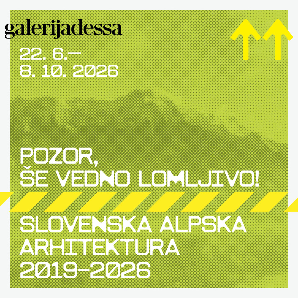 Pozor - še vedno lomljivo! Slovenska alpska arhitektura 2019-2026
