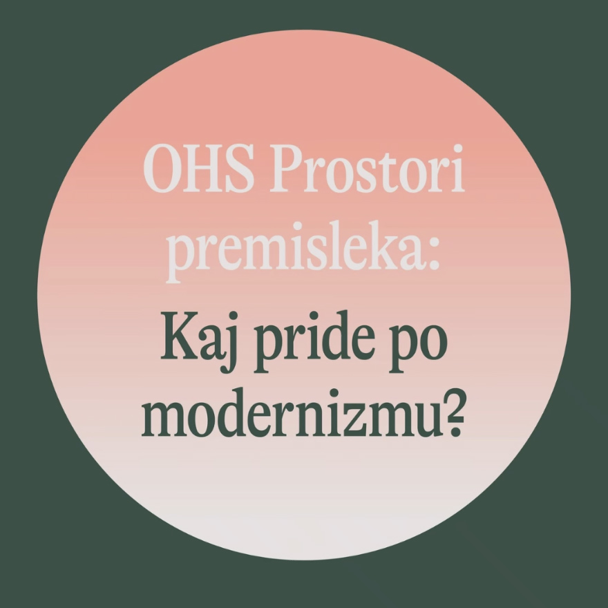 OHS Prostori premisleka: Kaj pride po modernizmu?